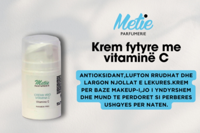 Krem Fytyre me Vitamine C,  Metie Parfumerie,  Antioksidant,  Shkelqim fytyre,  Rrudha, Hidratim,  Lekure me njolla, Krem nate ose dite, Vitamine C,  Bazament grimi,  Kujdes fytyre,